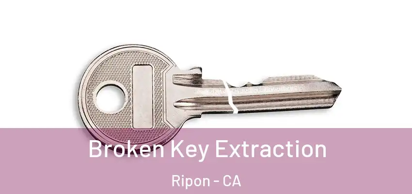  Broken Key Extraction Ripon - CA