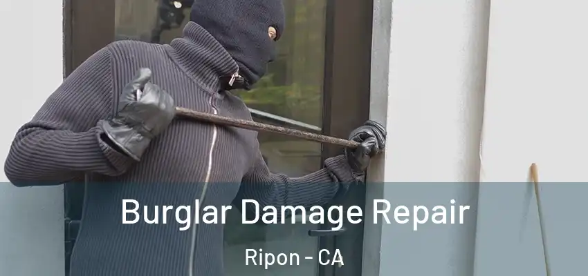  Burglar Damage Repair Ripon - CA