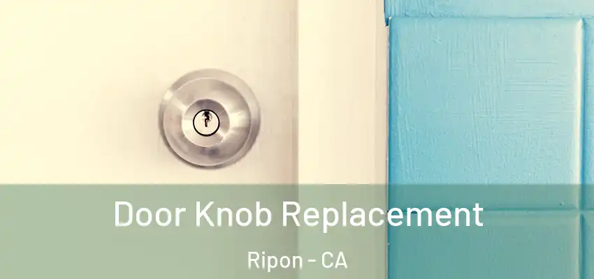 Door Knob Replacement Ripon - CA