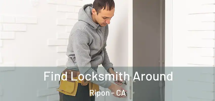  Find Locksmith Around Ripon - CA