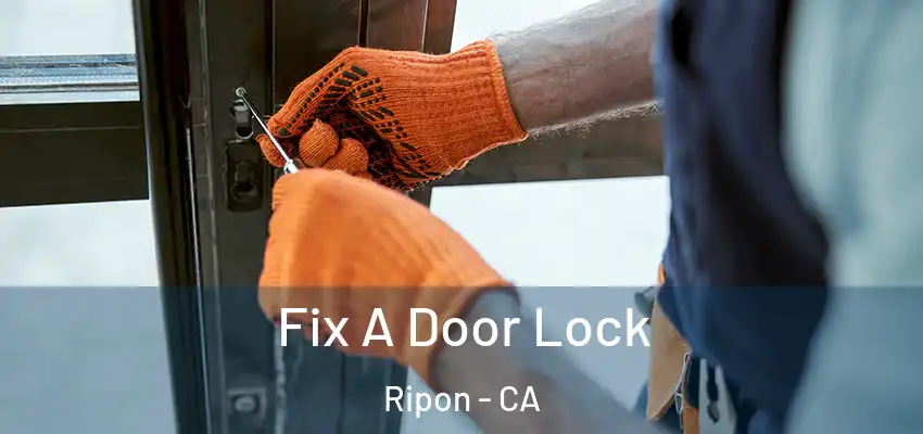  Fix A Door Lock Ripon - CA