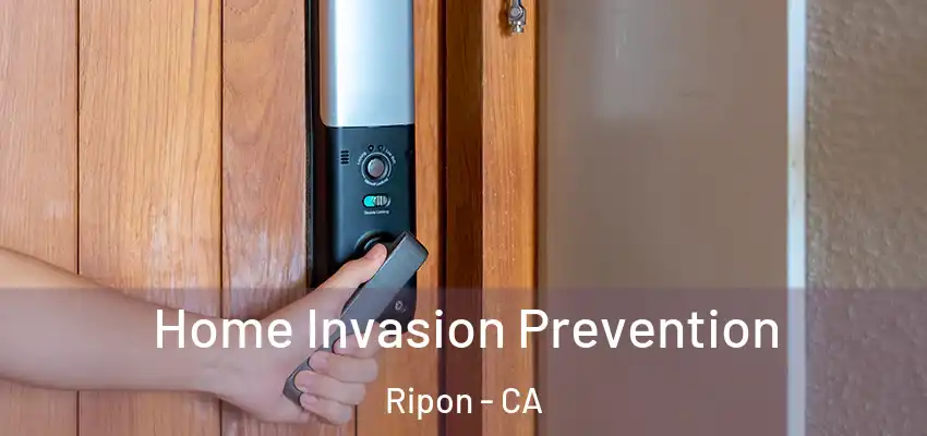 Home Invasion Prevention Ripon - CA