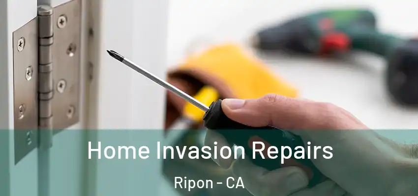 Home Invasion Repairs Ripon - CA