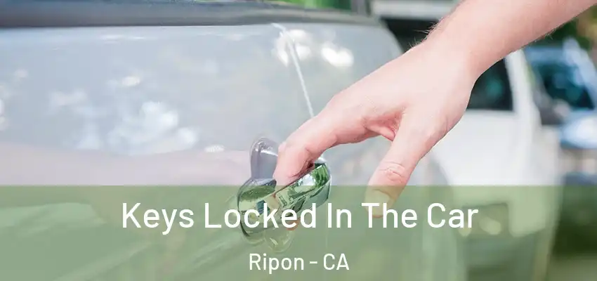 Keys Locked In The Car Ripon - CA