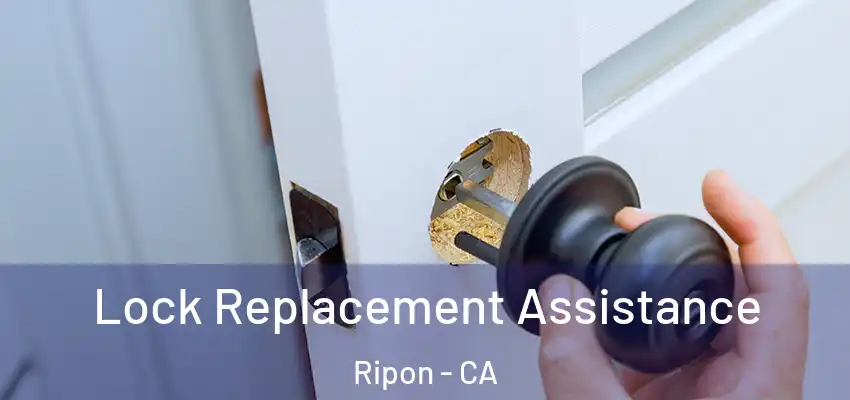 Lock Replacement Assistance Ripon - CA