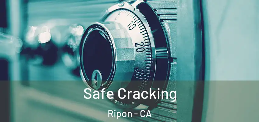 Safe Cracking Ripon - CA
